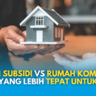 rumah subsidi atau komersil yang cocok untuk kita
