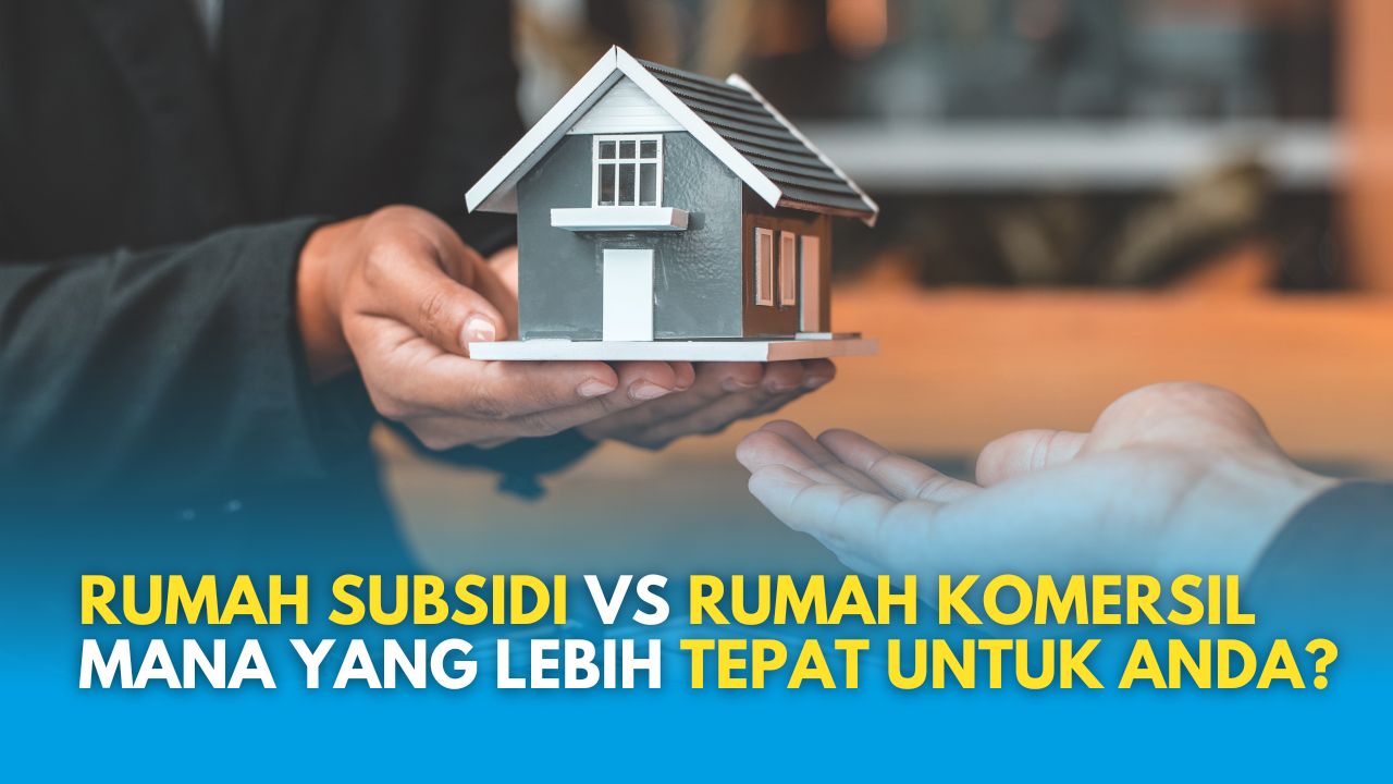 rumah subsidi atau komersil yang cocok untuk kita